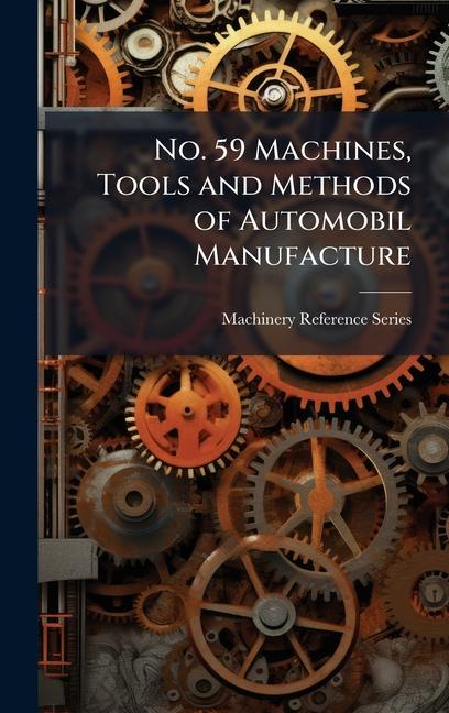 No. 59 Machines, Tools and Methods of Automobil Manufacture