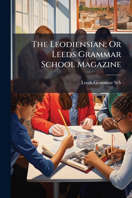 Leodiensian; Or Leeds Grammar School Magazine