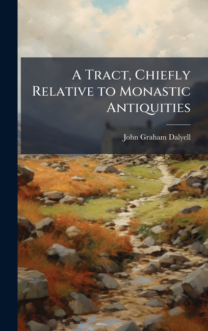Tract, Chiefly Relative to Monastic Antiquities