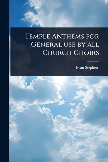 Temple Anthems for General use by all Church Choirs