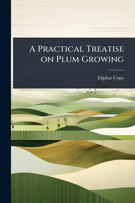 Practical Treatise on Plum Growing