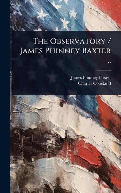 Observatory / James Phinney Baxter ..