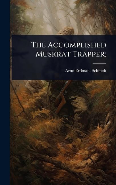 Accomplished Muskrat Trapper;