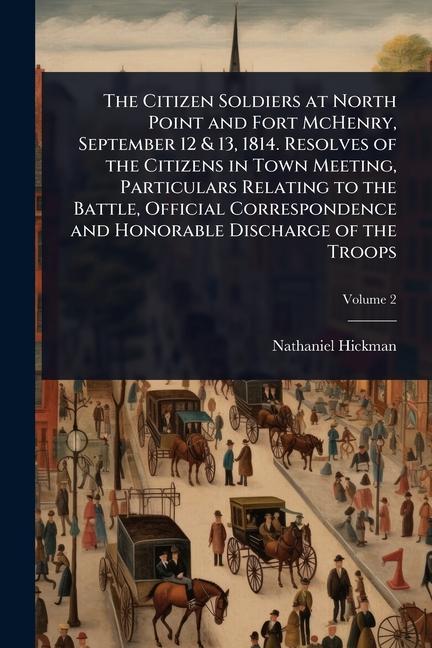 Citizen Soldiers at North Point and Fort McHenry, September 12 & 13, 1814. Resolves of the Citizens 