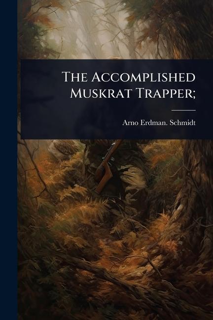 Accomplished Muskrat Trapper;