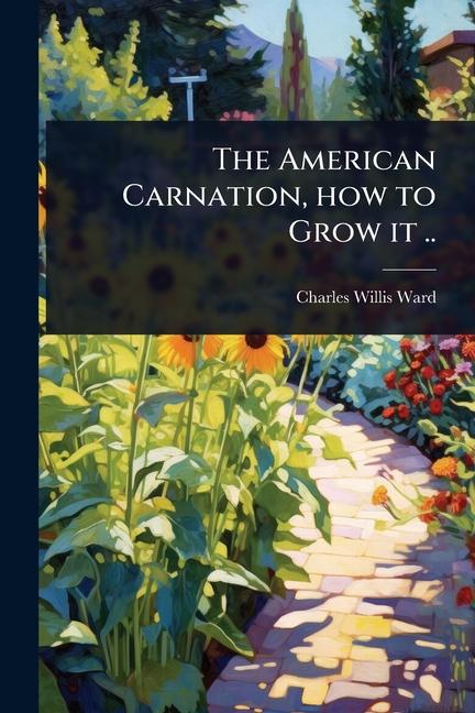 American Carnation, how to Grow it ..
