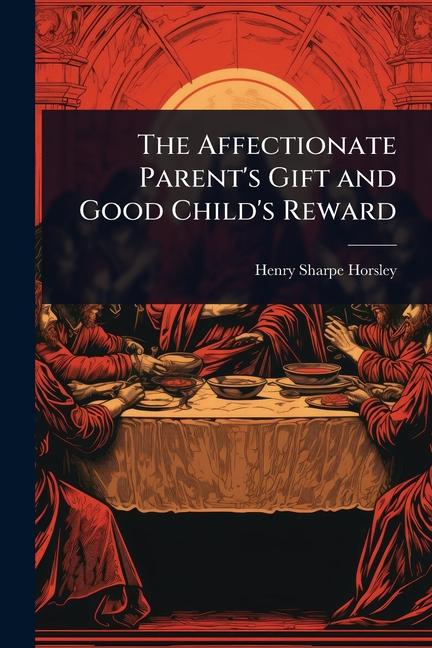 Affectionate Parent's Gift and Good Child's Reward