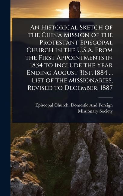 Historical Sketch of the China Mission of the Protestant Episcopal Church in the U.S.A. From the Fir