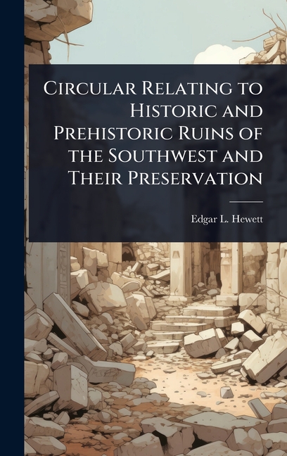 Circular Relating to Historic and Prehistoric Ruins of the Southwest and Their Preservation