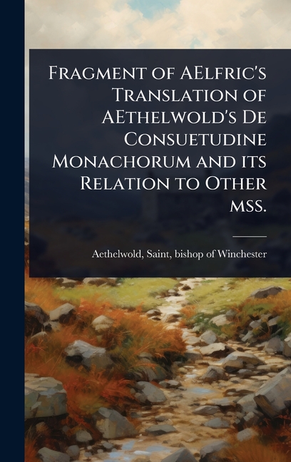 Fragment of AElfric's Translation of AEthelwold's De Consuetudine Monachorum and its Relation to Oth