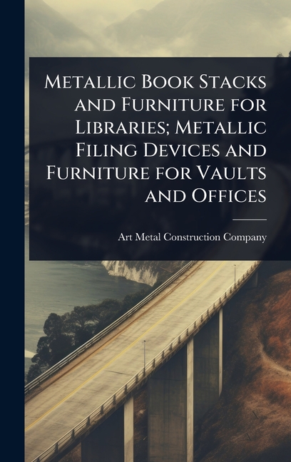 Metallic Book Stacks and Furniture for Libraries; Metallic Filing Devices and Furniture for Vaults a