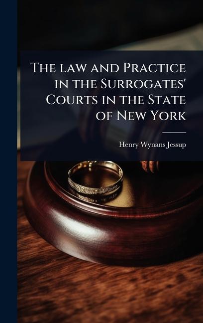 law and Practice in the Surrogates' Courts in the State of New York