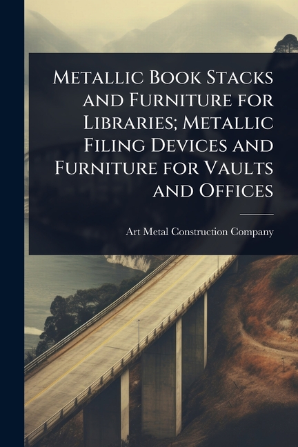 Metallic Book Stacks and Furniture for Libraries; Metallic Filing Devices and Furniture for Vaults a