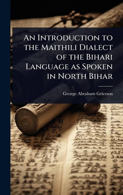 Introduction to the Maithili Dialect of the Bihari Language as Spoken in North Bihar