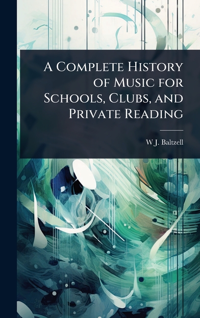Complete History of Music for Schools, Clubs, and Private Reading