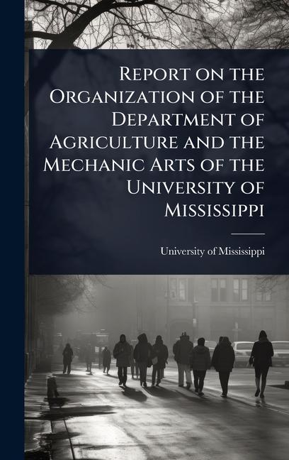 Report on the Organization of the Department of Agriculture and the Mechanic Arts of the University 