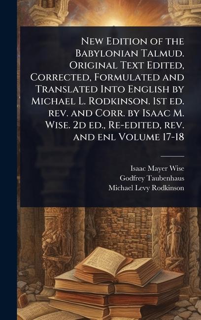 New Edition of the Babylonian Talmud. Original Text Edited, Corrected, Formulated and Translated Int