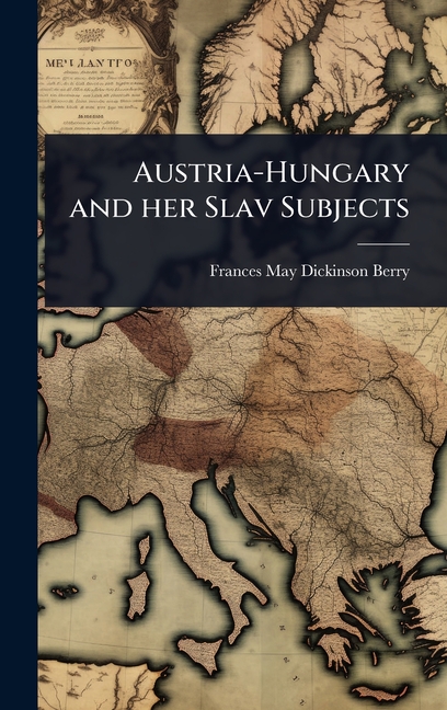 Austria-Hungary and her Slav Subjects