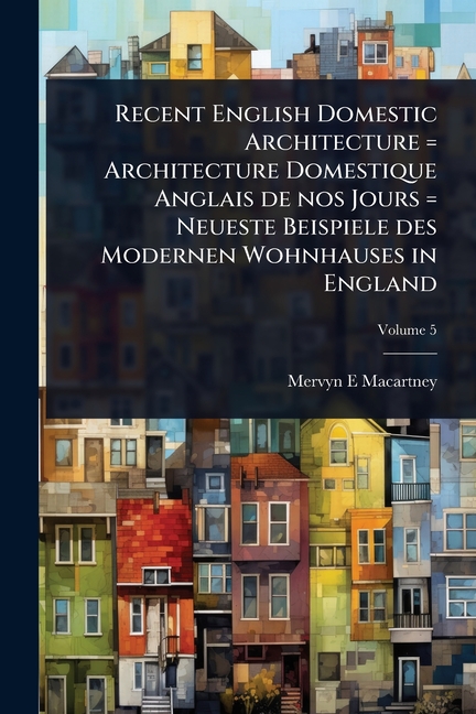 Recent English Domestic Architecture = Architecture Domestique Anglais de nos Jours = Neueste Beispi