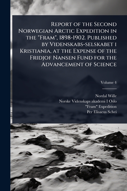 Report of the Second Norwegian Arctic Expedition in the "Fram", 1898-1902. Published by Videnskabs-s