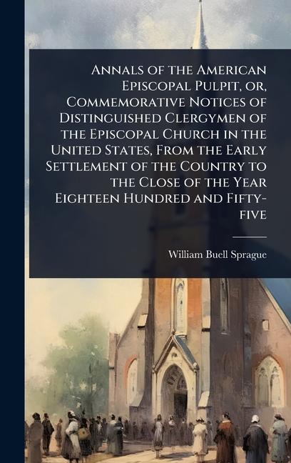 Annals of the American Episcopal Pulpit, or, Commemorative Notices of Distinguished Clergymen of the