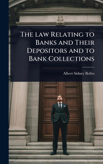 law Relating to Banks and Their Depositors and to Bank Collections