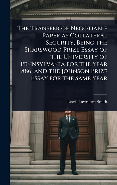 Transfer of Negotiable Paper as Collateral Security, Being the Sharswood Prize Essay of the Universi