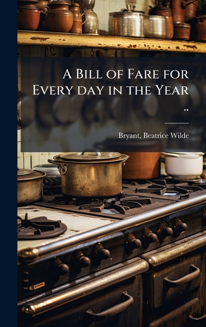 Bill of Fare for Every day in the Year ..