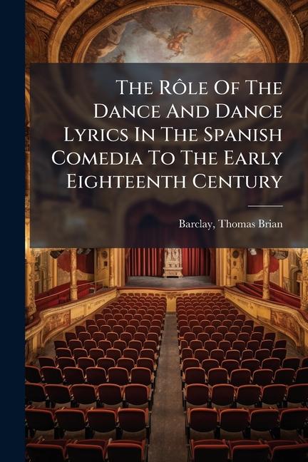 RÃ´le Of The Dance And Dance Lyrics In The Spanish Comedia To The Early Eighteenth Century
