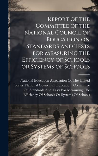 Report of the Committee of the National Council of Education on Standards and Tests for Measuring th