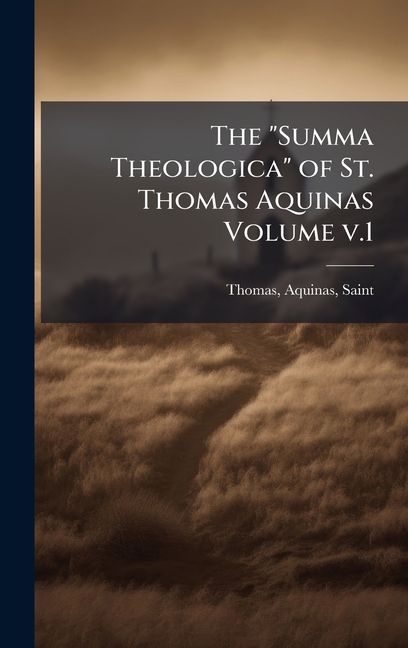 "Summa Theologica" of St. Thomas Aquinas Volume v.1