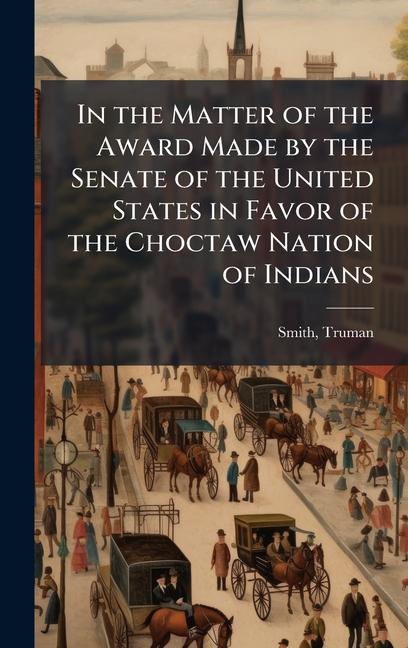 In the Matter of the Award Made by the Senate of the United States in Favor of the Choctaw Nation of