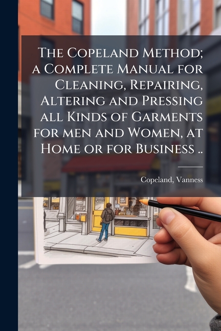 Copeland Method; a Complete Manual for Cleaning, Repairing, Altering and Pressing all Kinds of Garme