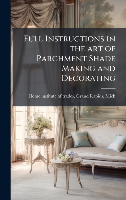 Full Instructions in the art of Parchment Shade Making and Decorating