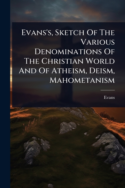 Evans's, Sketch Of The Various Denominations Of The Christian World And Of Atheism, Deism, Mahometan