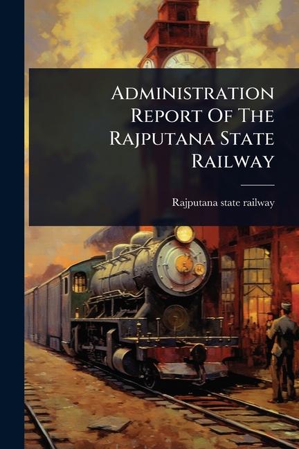 Administration Report Of The Rajputana State Railway