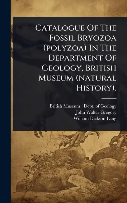 Catalogue Of The Fossil Bryozoa (polyzoa) In The Department Of Geology, British Museum (natural Hist
