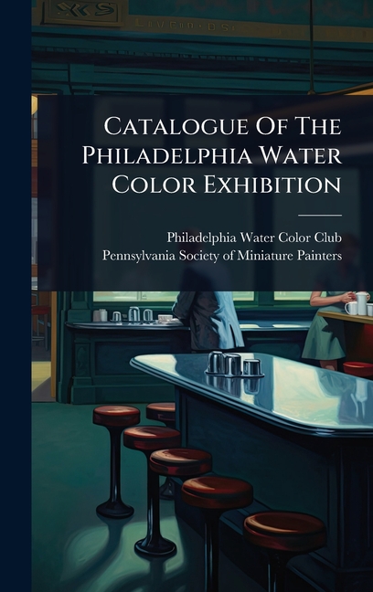 Catalogue Of The Philadelphia Water Color Exhibition