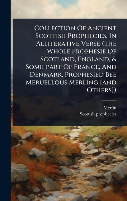 Collection Of Ancient Scottish Prophecies, In Alliterative Verse (the Whole Prophesie Of Scotland, E