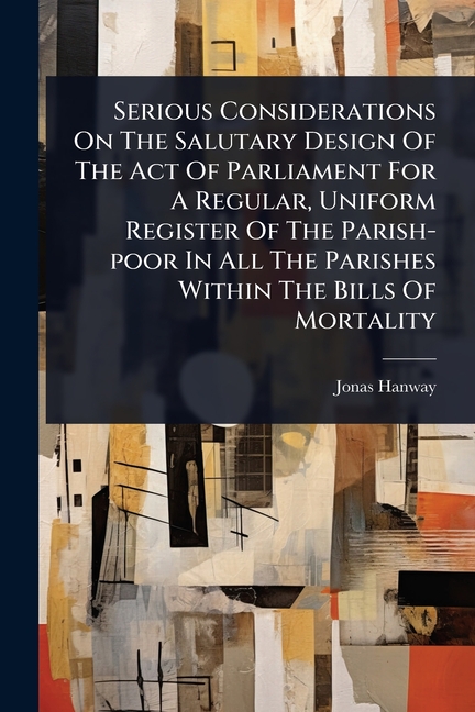 Serious Considerations On The Salutary Design Of The Act Of Parliament For A Regular, Uniform Regist