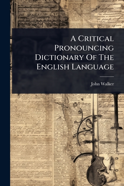 Critical Pronouncing Dictionary Of The English Language