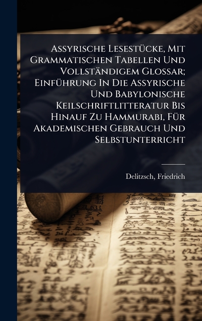 Assyrische LesestÃ1/4cke, Mit Grammatischen Tabellen Und Vollständigem Glossar; EinfÃ1/4hrung In Die