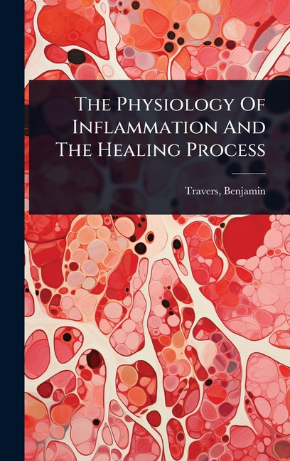 Physiology Of Inflammation And The Healing Process