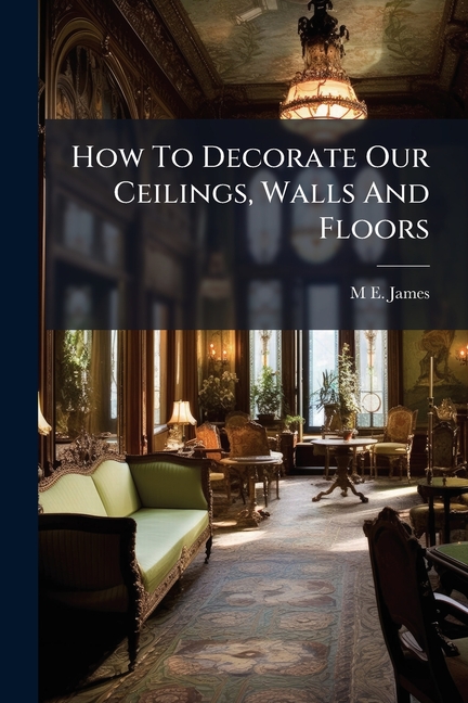 How To Decorate Our Ceilings, Walls And Floors