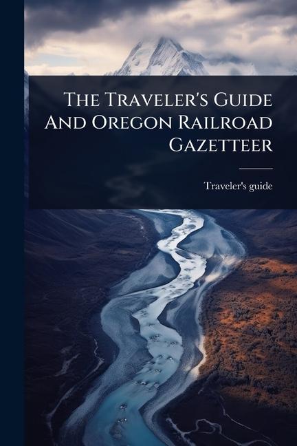 Traveler's Guide And Oregon Railroad Gazetteer