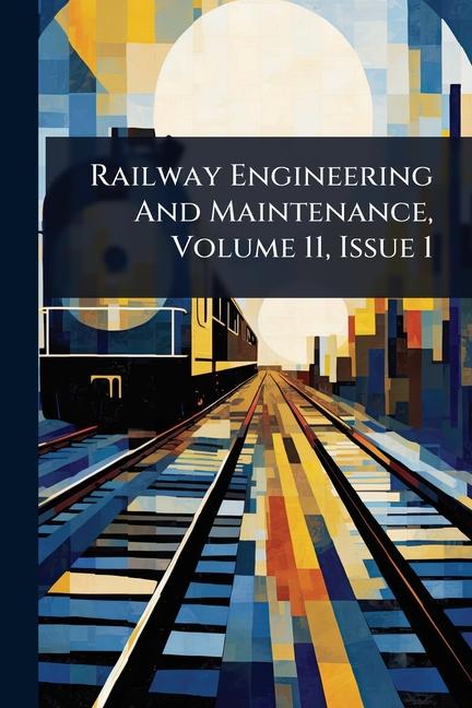 Railway Engineering And Maintenance, Volume 11, Issue 1