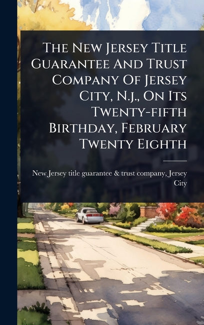 New Jersey Title Guarantee And Trust Company Of Jersey City, N.j., On Its Twenty-fifth Birthday, Feb