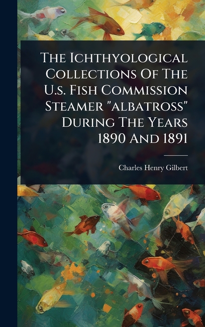 Ichthyological Collections Of The U.s. Fish Commission Steamer "albatross" During The Years 1890 And