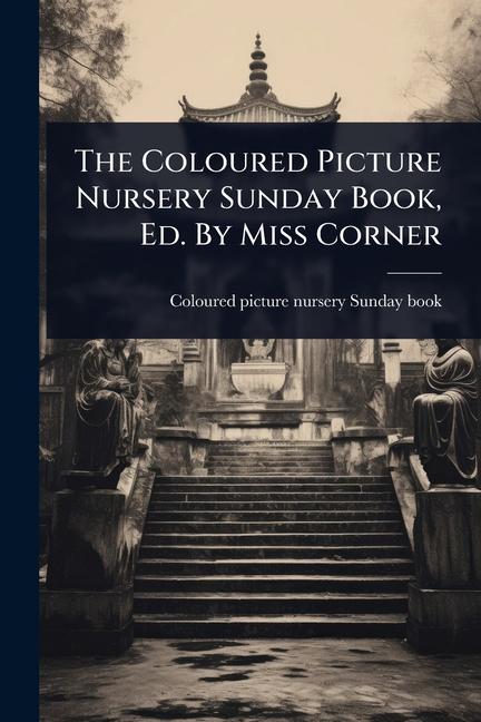 Coloured Picture Nursery Sunday Book, Ed. By Miss Corner