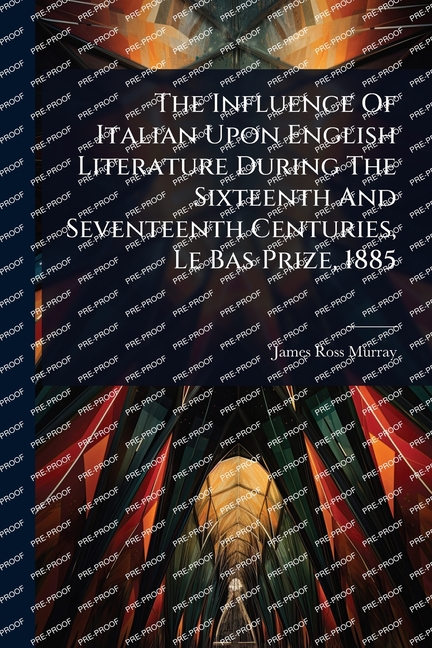 Influence Of Italian Upon English Literature During The Sixteenth And Seventeenth Centuries, Le Bas 